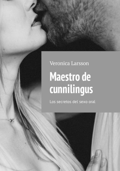 Книга Maestro de cunnilingus. Los secretos del sexo oral (Veronica Larsson)